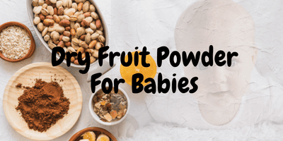 Dry Fruit Powder For Babies : Recipes & Benefits
