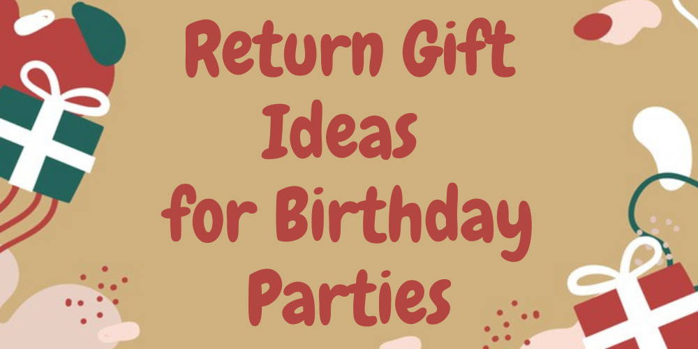 KIDS BIRTHDAY PARTY RETURN GIFT IDEAS