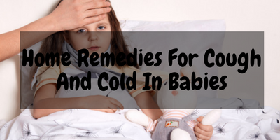 Top 8 Indian Home Remedies to treat cough and cold in babies: Prevention and Care.